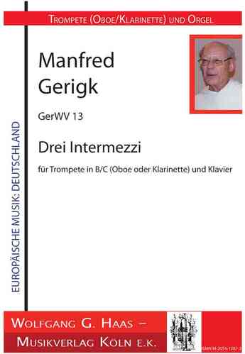 Gerigk,Manfred, OP, Drei Intermezzi, GerWV 13 für Trompete in C/B (Oboe oder Klarinette) und Orgel
