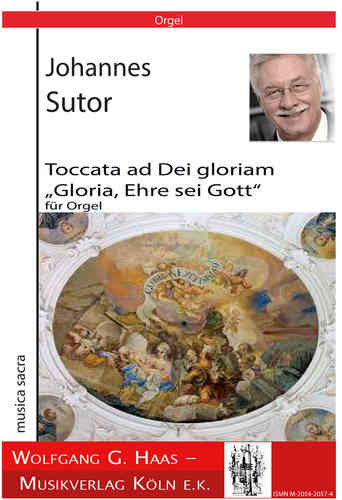 Sutor, Johannes; Toccata ad Dei gloriam „Gloria, Ehre sei Gott“ für Orgel