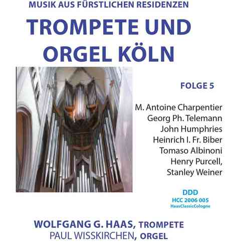 TROMPETE UND ORGEL KOELN, (CD: Folge 5); Musik aus Fürstlichen Residenzen; Haas, Wisskirchen
