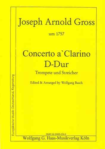 Gross,Joseph Arnold 1701-1783  -Concerto á Clarino für (Nat- )trompeta en Re, Cuerdas, B.c.