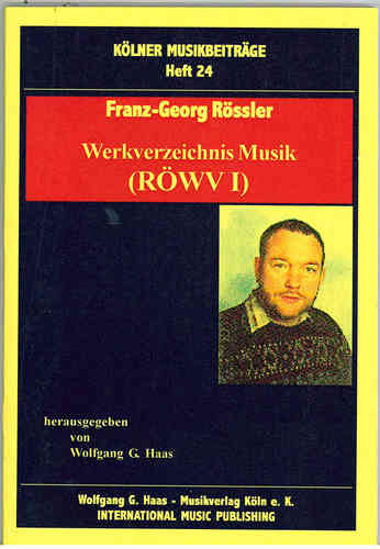 Franz Georg Rössler *1949; -Rössler-Werkverzeichnis Musik (RöWV I) KÖLNER MUSIKBEITRÄGE Bd. 24