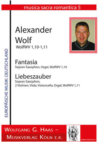 Wolf, Alexander *1969 - Fantasia / S-Sax, Org - Liebeszauber, S-Sax in B, 2 Vl, Va, Vc, Org