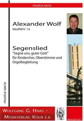 Wolf, Alexander, -Segenslied, "Bénis-nous, bon Dieu" WolfWV 13 Chœur de / enfants, Treble, Orgue