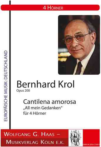 Krol,Bernhard 1920 - 2013 -Cantilena amorosa op.200 „All mein Gedanken“