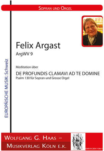 Argast, Felix; DE PROFUNDIS CLAMAVI, Meditation pour Sopran et Orgue ArgWV 9
