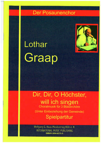 Graap,Lothar; Dir, Dir, o Höchster, will ich singen (Spielpartitur) Choralmusik für 3 Bläserchöre