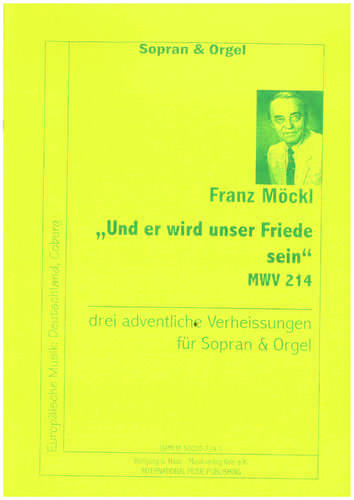Möckl, Franz 1925-2014; „Und er wird unser Friede sein“ Drei adventliche Verheissungen; Sopr. u. Org.