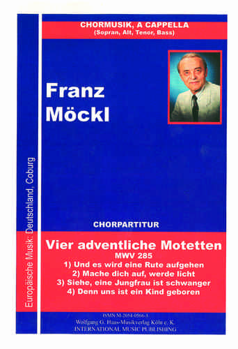Möckl, Franz 1925-2014, Vier adventliche Motetten für gemischten Chor, a cappella MWV 285