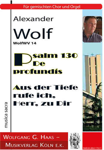 Wolf, Alexander; Psalm 130 "De Profundis" WolfWV14 for mixed choir (S.A.T.B.) and organ