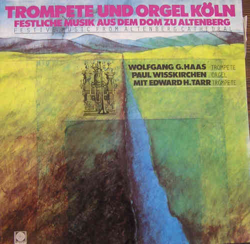 Trompete Und Orgel Köln Festliche Musik Aus Dem Dom Zu Altenberg Wolfgang G. Haas, Paul Wisskirchen
