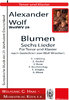 Wolf, Alexander WolfWV26 Blumen. Sechs Lieder für Tenor und Klavier nach Gedichten von Wolf Wiechert