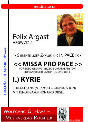 Argast, Felix; Siebenteiliger Zyklus IN PACE "MISSA PRO PACE" I.) KYRIE ArgWV 31,4, Tenor-Sax, Org