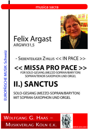 Argast, Felix; 7 teil. Zyklus IN PACE "MISSA PRO PACE"  II.)SANCTUS ArgWV 31,5, Tenor-Sax, Org