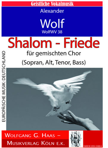 Alexander Wolf WolfWV 38; Shalom - Friede für gemischten Chor (Sopran, Alt, Tenor, Bass)